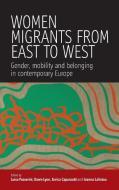 Women Migrants from East to West: Gender, Mobility and Belonging in Contemporary Europe di Luisa Passerini edito da BERGHAHN BOOKS INC