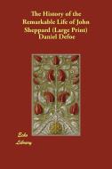 The History of the Remarkable Life of John Sheppard di Daniel Defoe edito da PAPERBACKSHOPS.CO