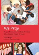 We Pray: Prayer Resources for Post-Primary Schools and Prayer Groups di Susan Morgan edito da VERITAS