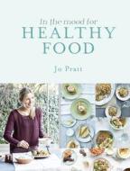 In The Mood For Healthy Food di Jo Pratt edito da Watkins Media