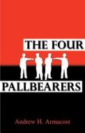 The Four Pallbearers di Andrew H Armacost edito da Publish America