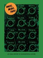 Bass, Mids, Tops di Joe Muggs, Brian David Stevens edito da Strange Attractor Press