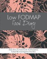 Low Fodmap Food Diary: Diet Diary to Track Foods and Symptoms to Beat Ibs, Crohns Disease, Coeliac Disease, Acid Reflux  di Quick Start Guides edito da ERIN ROSE PUB