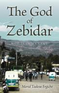 The God of Zebidar di Merid Tadesse Ergicho edito da UK Book Publishing