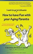 How to have Fun with  your Aging Parents di Christina Britton Conroy edito da Black Lyon Publishing
