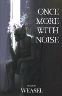 Once More With Noise di WEASEL edito da Lightning Source Uk Ltd