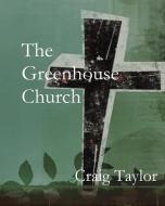 The Greenhouse Church di Craig Taylor edito da Parson's Porch