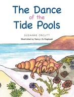The Dance of the Tide Pools di Suzanne Orcutt edito da Balboa Press