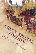 Crecy: Special Edition di Hilaire Belloc edito da Createspace Independent Publishing Platform