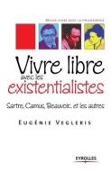 Vivre Libre Avec Les Existentialistes:sa di EUG NIE VEGLERIS edito da Lightning Source Uk Ltd