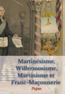 Martinésisme, Willermosisme, Martinisme et Franc-Maçonnerie : la quatre piliers de l'ésotérisme di Papus edito da Books on Demand
