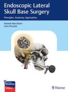 Endoscopic Lateral Skull Base Surgery di Daniele Marchioni, Livio Presutti edito da Thieme Publishing Group