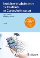 Betriebswirtschaftslehre für Kaufleute im Gesundheitswesen di Anja Grethler, Wolfgang Schmitt edito da Thieme Georg Verlag