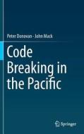 Code Breaking in the Pacific di Peter Donovan, John Mack edito da Springer-Verlag GmbH