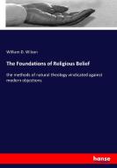 The Foundations of Religious Belief di William D. Wilson edito da hansebooks