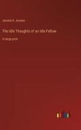 The Idle Thoughts of an Idle Fellow di Jerome K. Jerome edito da Outlook Verlag