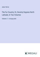 The Fur Country; Or, Seventy Degrees North Latitude, In Two Volumes di Jules Verne edito da Megali Verlag