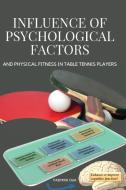 Influence of Psychological Factors and Physical Fitness on Table Tennis Players di Dua Padmini edito da Padmini Dua