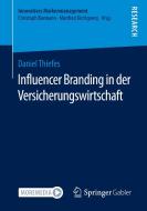Influencer Branding in der Versicherungswirtschaft di Daniel Thiefes edito da Springer Fachmedien Wiesbaden