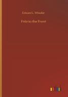 Fritz to the Front di Edward L. Wheeler edito da Outlook Verlag
