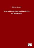 Deutschlands Geschichtsquellen im Mittelalter di Ottokar Lorenz edito da Outlook Verlag