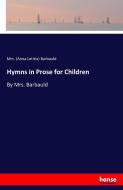 Hymns in Prose for Children di Mrs. (Anna Letitia) Barbauld edito da hansebooks