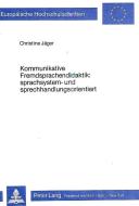 Kommunikative Fremdsprachendidaktik: Sprachsystem- und Sprechhandlungsorientiert di Christine Jäger edito da Lang, Peter GmbH