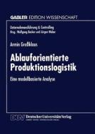 Ablauforientierte Produktionslogistik di Armin Grossklaus edito da Deutscher Universitätsverlag