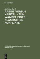 Arbeit versus Kapital - Zum Wandel eines klassischen Konflikts di Hubertus Bardt edito da Lucius + Lucius