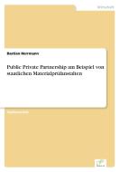 Public Private Partnership am Beispiel von staatlichen Materialprüfanstalten di Bastian Herrmann edito da Diplom.de