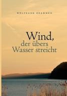 Wind, der übers Wasser streicht di Wolfgang Brammen edito da Books on Demand