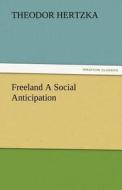 Freeland A Social Anticipation di Theodor Hertzka edito da TREDITION CLASSICS