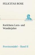 Kerlchens Lern- und Wanderjahre di Felicitas Rose edito da TREDITION CLASSICS