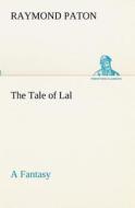 The Tale of Lal A Fantasy di Raymond Paton edito da TREDITION CLASSICS