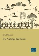 Die Anfänge der Kunst di Ernst Grosse edito da Fachbuchverlag Dresden