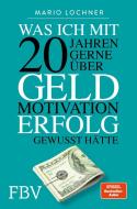 Was ich mit 20 gerne über Geld, Motivation und Erfolg gewusst hätte di Mario Lochner edito da Finanzbuch Verlag