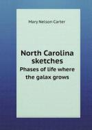 North Carolina Sketches Phases Of Life Where The Galax Grows di Mary Nelson Carter edito da Book On Demand Ltd.