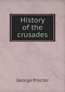 History Of The Crusades di George Procter edito da Book On Demand Ltd.