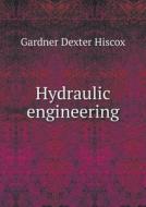 Hydraulic Engineering di Gardner Dexter Hiscox edito da Book On Demand Ltd.