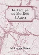 La Troupe De Moliere A Agen di M Adolphe Magen edito da Book On Demand Ltd.