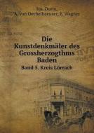 Die Kunstdenkm Ler Des Grossherzogthms Baden Band 5. Kreis L Rrach di E Wagner, Jos Durm, A Von Oechelhaeuser edito da Book On Demand Ltd.