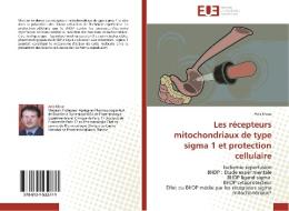 Les récepteurs mitochondriaux de type sigma 1 et protection cellulaire di Anis KLOUZ edito da Editions universitaires europeennes EUE