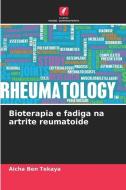 Bioterapia e fadiga na artrite reumatoide di Aicha Ben Tekaya edito da Edições Nosso Conhecimento