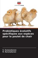 Probiotiques évolutifs spécifiques aux espèces pour le poulet de chair di S. Gunasekaran, R. Karunakaran edito da Editions Notre Savoir