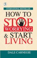 How to Stop Worrying and Start Living di Dale Carnegie edito da Sonnet Books