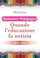 Redazione Pedagogica - Quando L'educazione Fa Notizia - 2015/2017 di Silvia Ferrari edito da Youcanprint