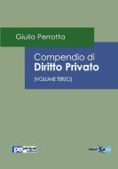 Compendio di Diritto Privato (Volume Terzo) di Giulio Perrotta edito da Primiceri Editore