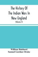 The History Of The Indian Wars In New England di Hubbard William Hubbard, Gardner Drake Samuel Gardner Drake edito da Alpha Editions