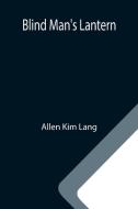 Blind Man's Lantern di Allen Kim Lang edito da Alpha Editions