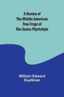 A Review of the Middle American Tree Frogs of the Genus Ptychohyla di William Edward Duellman edito da Alpha Editions